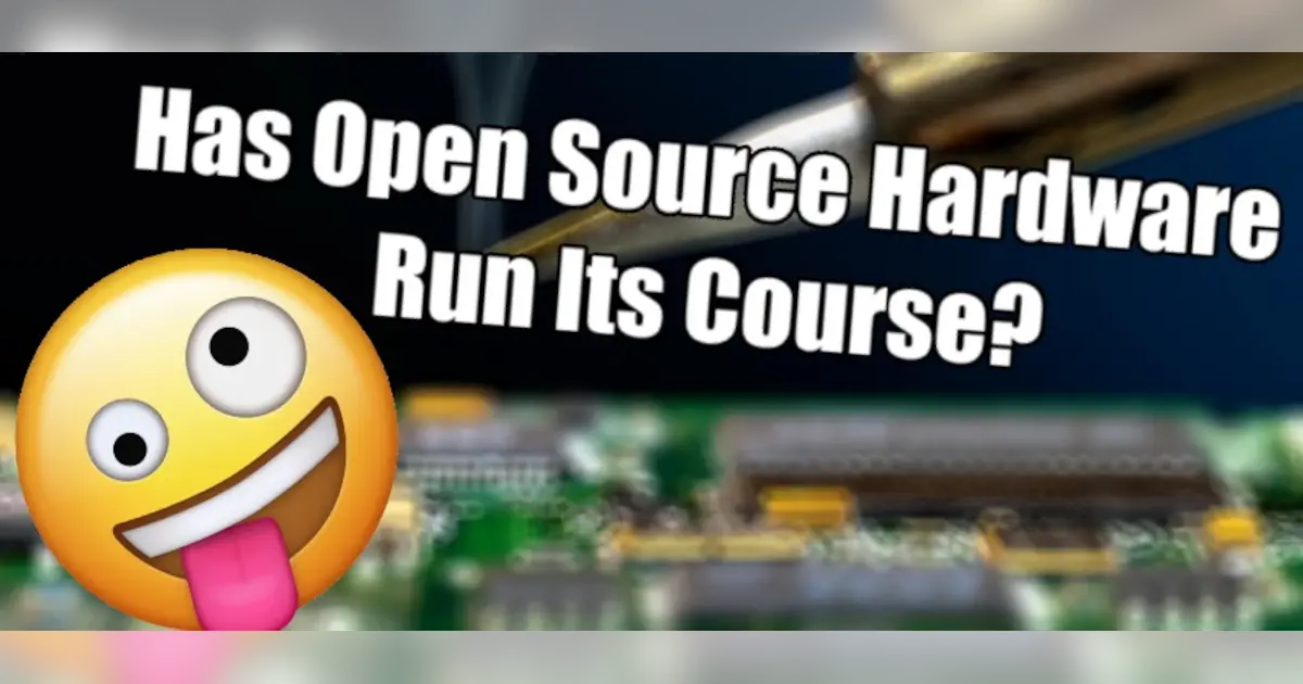 Has Open Source Hardware Run Its Course?