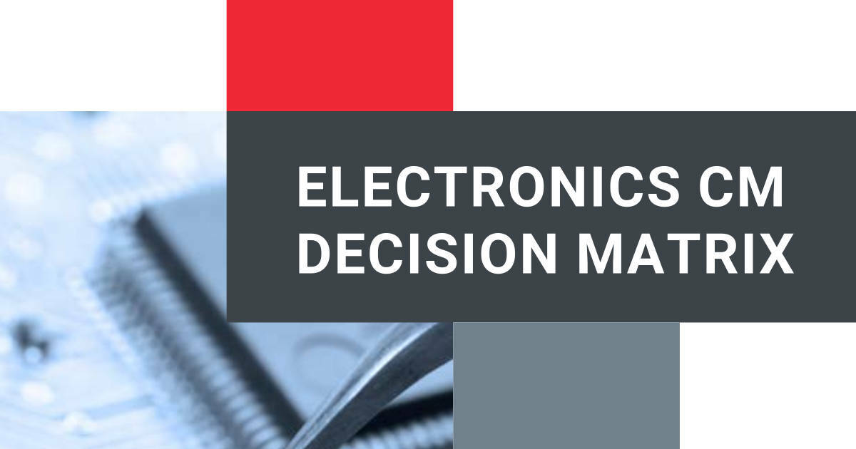 Electronics Contract Manufacturer Candidate Decision Matrix